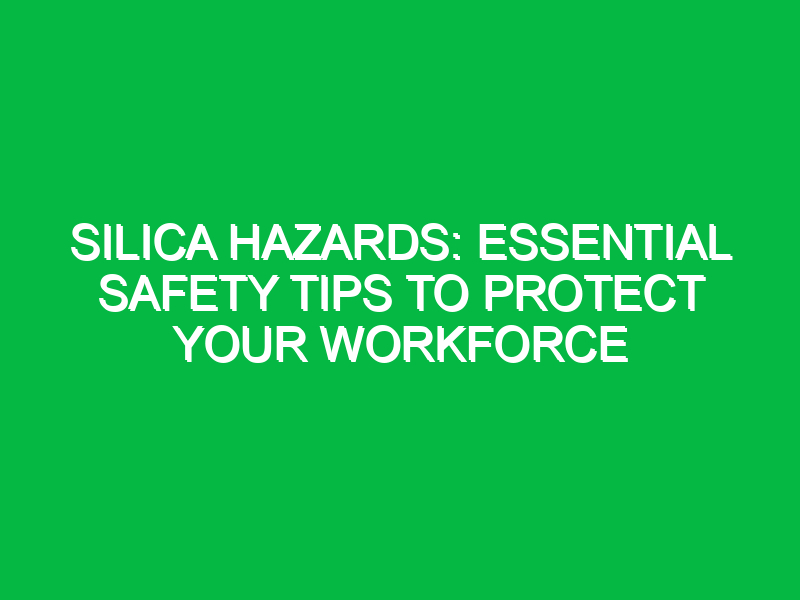 Silica Hazards: Essential Safety Tips to Protect Your Workforce