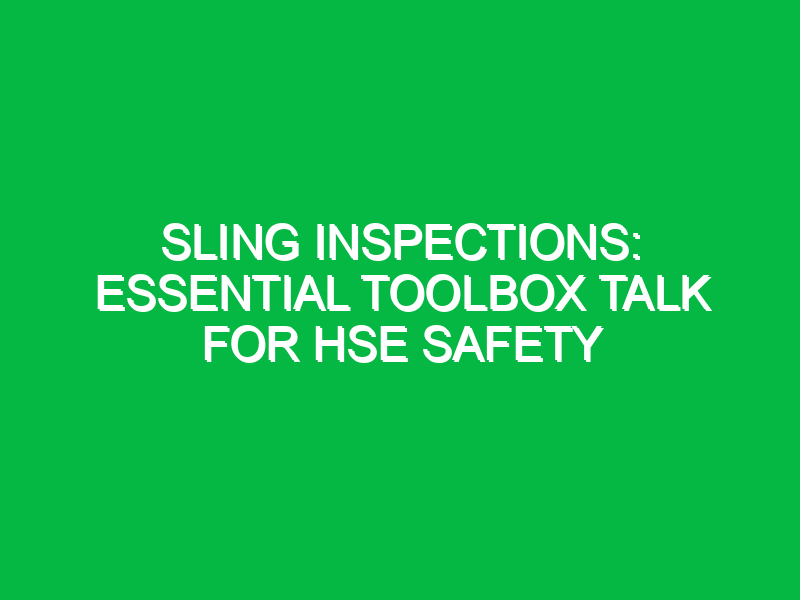 Sling Inspections: Essential Toolbox Talk for HSE Safety