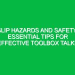 Slip Hazards and Safety: Essential Tips for Effective Toolbox Talks