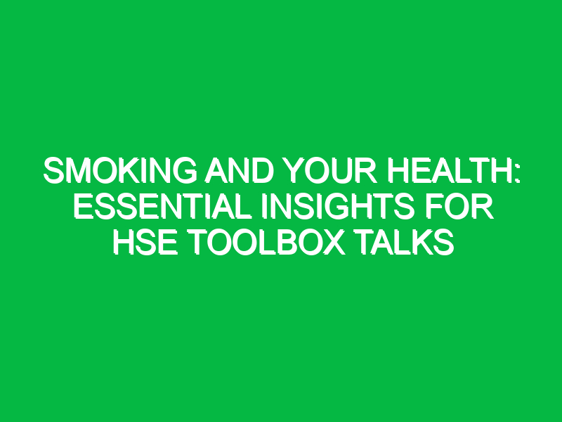 Smoking and Your Health: Essential Insights for HSE Toolbox Talks