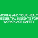 Smoking and Your Health: Essential Insights for Workplace Safety