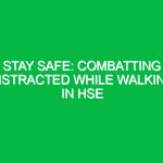 Stay Safe: Combatting Distracted While Walking in HSE