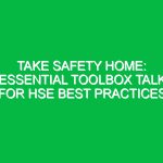 Take Safety Home: Essential Toolbox Talk for HSE Best Practices