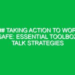 ### Taking Action to Work Safe: Essential Toolbox Talk Strategies