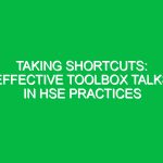 Taking Shortcuts: Effective Toolbox Talks in HSE Practices