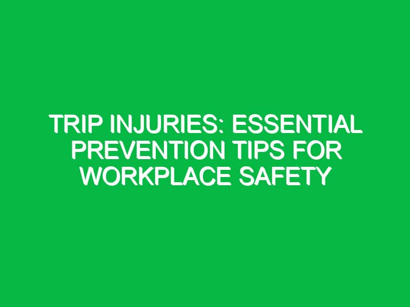 Trip Injuries: Essential Prevention Tips for Workplace Safety