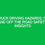 Truck Driving Hazards: On and Off the Road Safety Insights