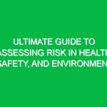 Ultimate Guide to Assessing Risk in Health, Safety, and Environment