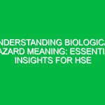 Understanding Biological Hazard Meaning: Essential Insights for HSE