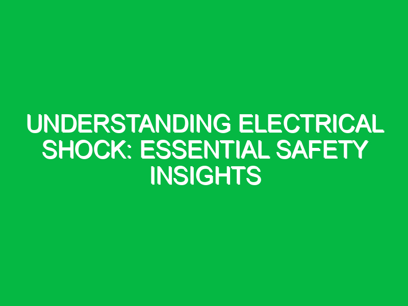Understanding Electrical Shock: Essential Safety Insights