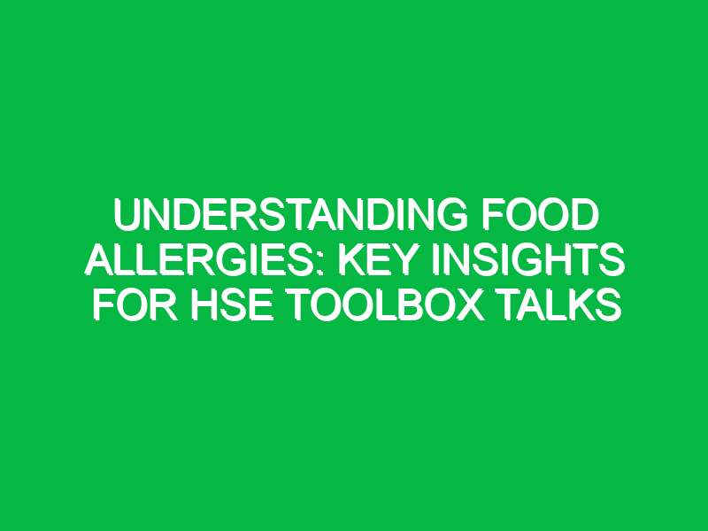 Understanding Food Allergies: Key Insights for HSE Toolbox Talks