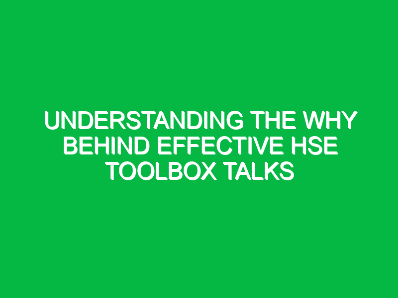 Understanding the Why Behind Effective HSE Toolbox Talks