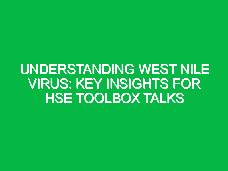 Understanding West Nile Virus: Key Insights for HSE Toolbox Talks