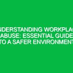 Understanding Workplace Abuse: Essential Guide to a Safer Environment