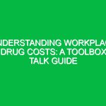 Understanding Workplace Drug Costs: A Toolbox Talk Guide