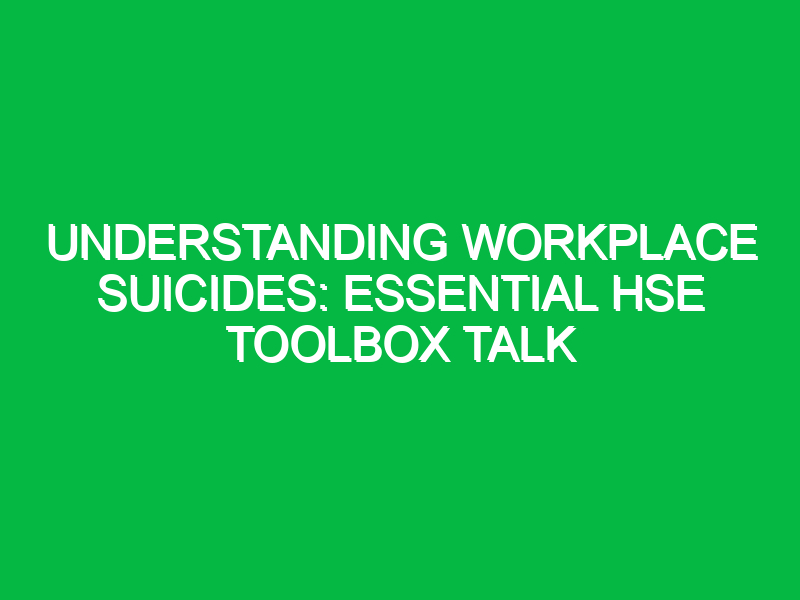 Understanding Workplace Suicides: Essential HSE Toolbox Talk
