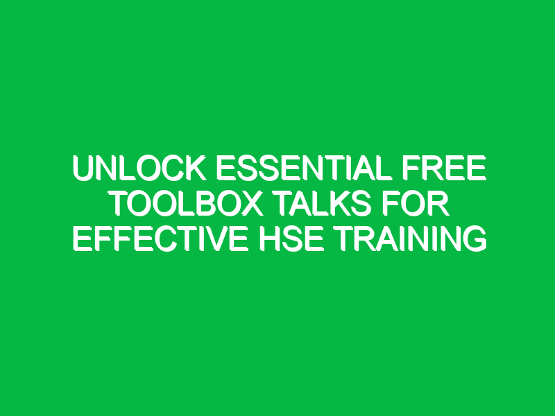 Unlock Essential Free Toolbox Talks for Effective HSE Training