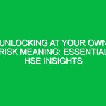 Unlocking At Your Own Risk Meaning: Essential HSE Insights
