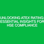 Unlocking ATEX Rating: Essential Insights for HSE Compliance