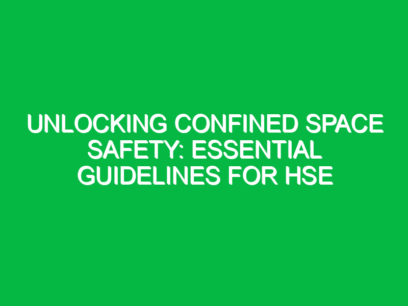 Unlocking Confined Space Safety: Essential Guidelines for HSE