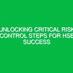 Unlocking Critical Risk Control Steps for HSE Success