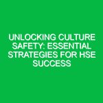 Unlocking Culture Safety: Essential Strategies for HSE Success