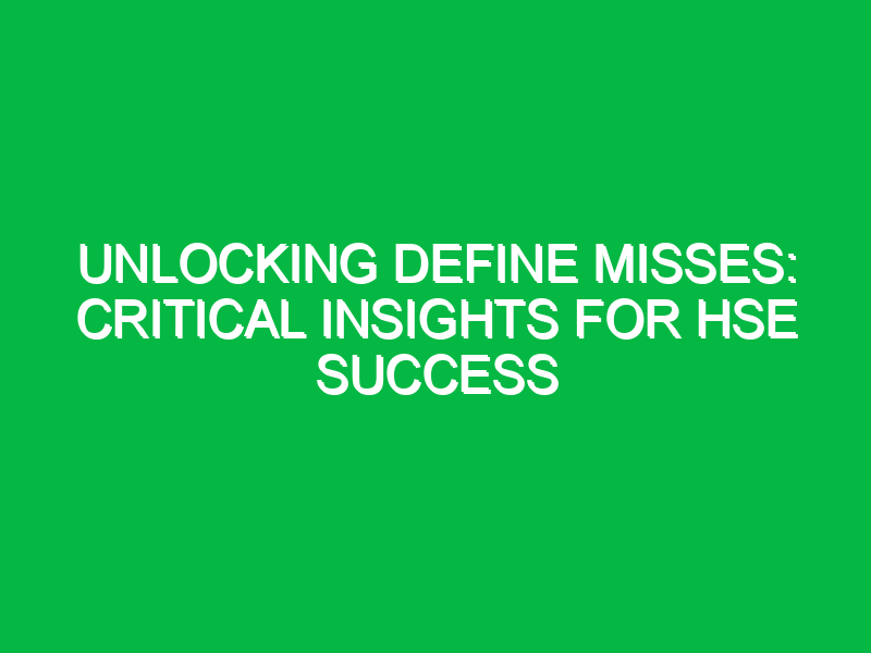 Unlocking Define Misses: Critical Insights for HSE Success