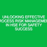 Unlocking Effective Process Risk Management in HSE for Safety Success