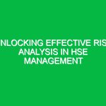 Unlocking Effective Risk Analysis in HSE Management