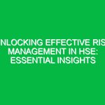 Unlocking Effective Risk Management in HSE: Essential Insights