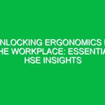 Unlocking Ergonomics in the Workplace: Essential HSE Insights