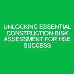 Unlocking Essential Construction Risk Assessment for HSE Success