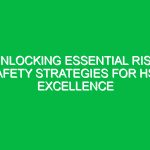 Unlocking Essential Risk Safety Strategies for HSE Excellence