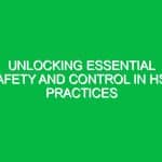 Unlocking Essential Safety and Control in HSE Practices