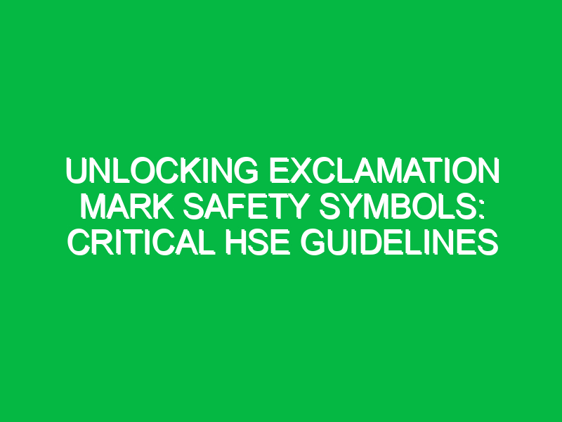 Unlocking Exclamation Mark Safety Symbols: Critical HSE Guidelines