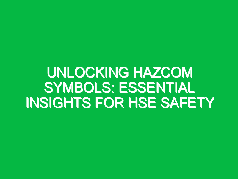 Unlocking Hazcom Symbols: Essential Insights for HSE Safety