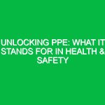 Unlocking PPE: What It Stands For in Health & Safety
