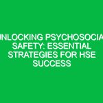 Unlocking Psychosocial Safety: Essential Strategies for HSE Success