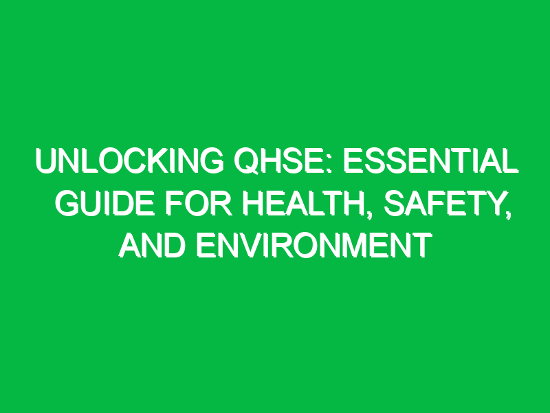 Unlocking QHSE: Essential Guide for Health, Safety, and Environment