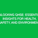 Unlocking QHSE: Essential Insights for Health, Safety, and Environment