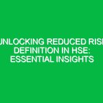 Unlocking Reduced Risk Definition in HSE: Essential Insights
