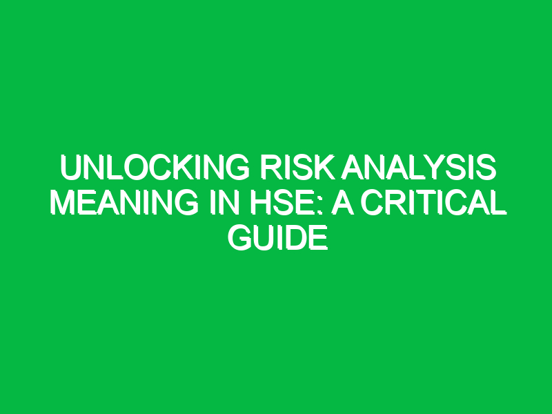 Unlocking Risk Analysis Meaning in HSE: A Critical Guide