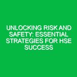 Unlocking Risk and Safety: Essential Strategies for HSE Success
