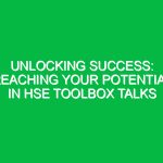 Unlocking Success: Reaching Your Potential in HSE Toolbox Talks