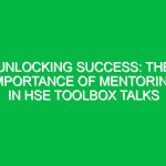 Unlocking Success: The Importance of Mentoring in HSE Toolbox Talks