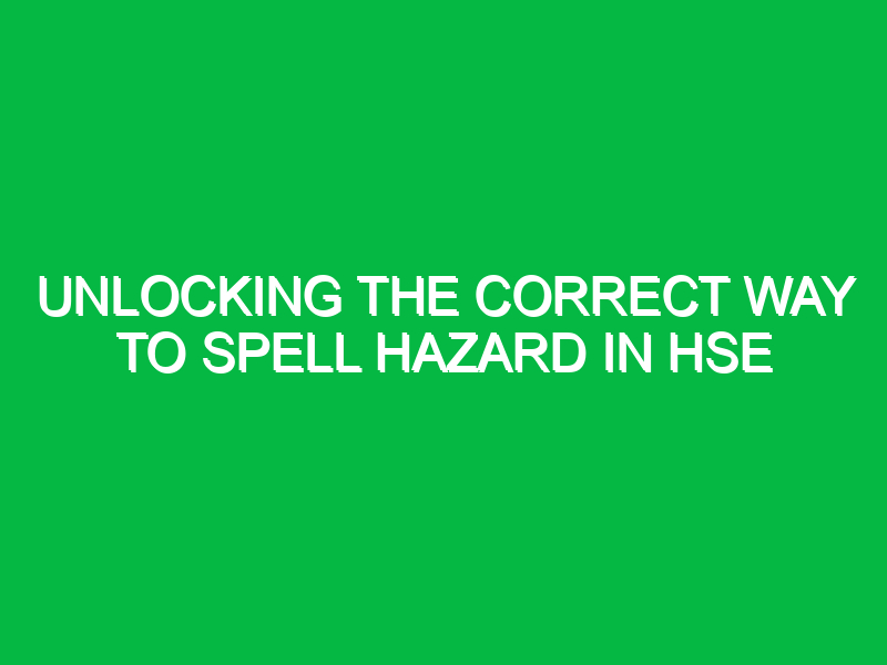 Unlocking the Correct Way to Spell Hazard in HSE