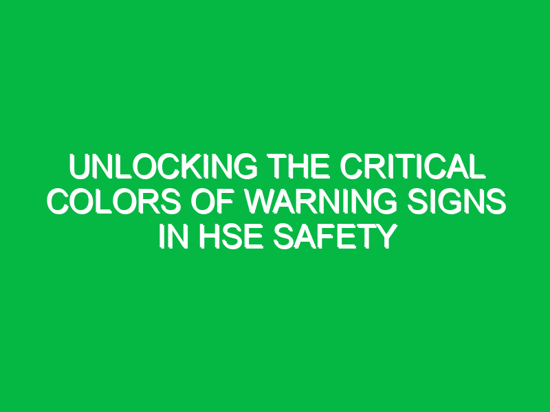 Unlocking the Critical Colors of Warning Signs in HSE Safety