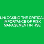 Unlocking the Critical Importance of Risk Management in HSE