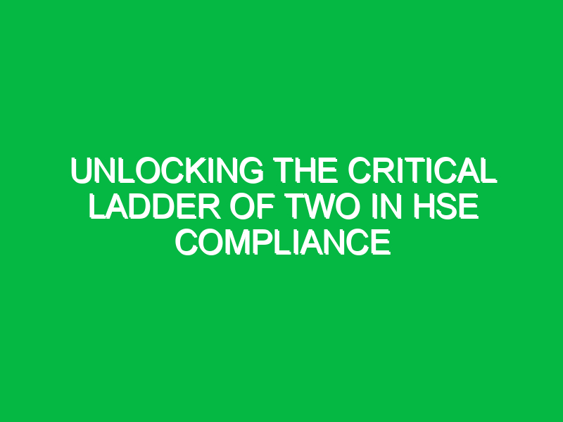 Unlocking the Critical Ladder of Two in HSE Compliance
