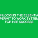 Unlocking the Essential Permit to Work System for HSE Success